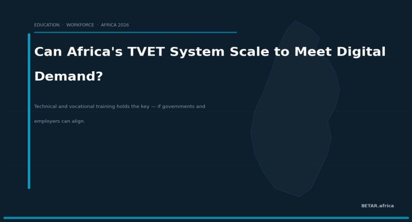 TVET in Africa: Can Technical Training Scale to Meet the Digital Economy Demand? — BETAR.africa