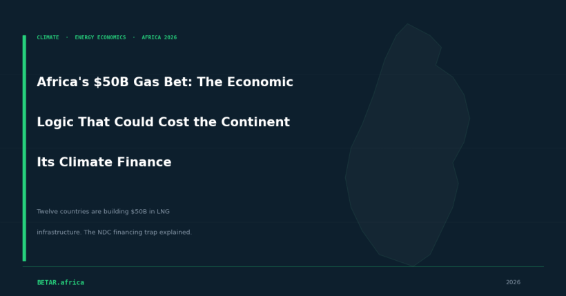 Africa’s $50B Gas Bet: The Economic Logic That Could Cost the Continent Its Clim — BETAR Africa